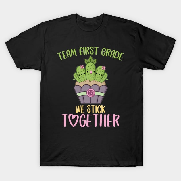 Team First Grade We Stick Together Funny Cactus Back to School Gift for Teachers and Students T-Shirt by BadDesignCo